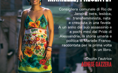 15.3.2019 – Verso il Pride di Alessandria…”Marielle, presente!” – Il libro sulla storia di Marielle Franco a un anno dall’omicidio